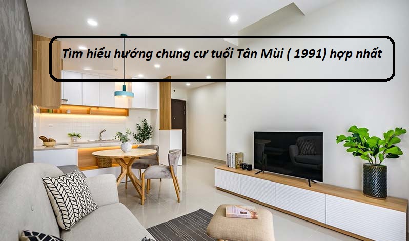 Tìm hiểu hướng nhà chung cư tuổi Tân Mùi tốt nhất