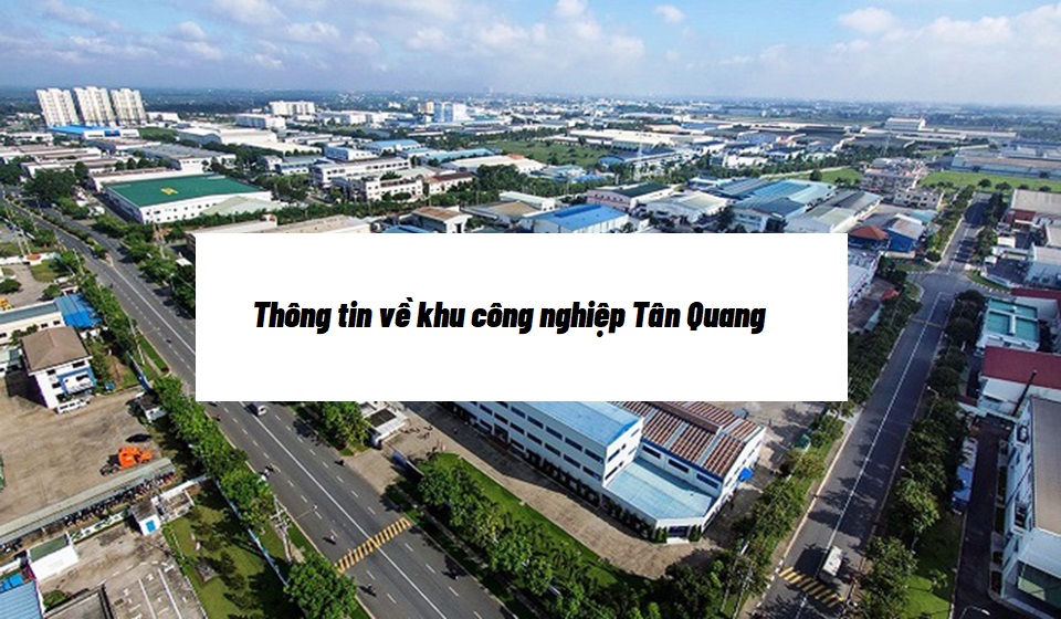 Khu công nghiệp Tân Quang và những thông tin chi tiết